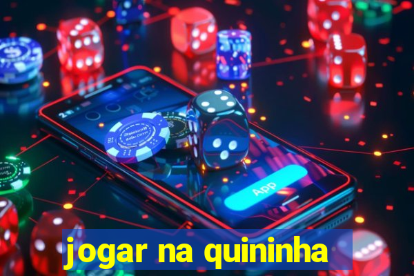 jogar na quininha